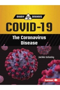 Covid-19 The Coronavirus Disease - Deadly Diseases (Updog Books (Tm))