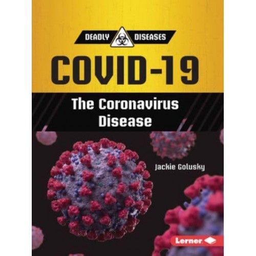 Covid-19 The Coronavirus Disease - Deadly Diseases (Updog Books (Tm))