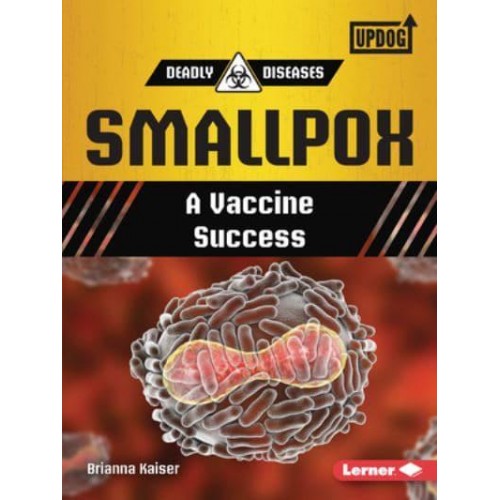 Smallpox A Vaccine Success - Deadly Diseases (Updog Books (Tm))