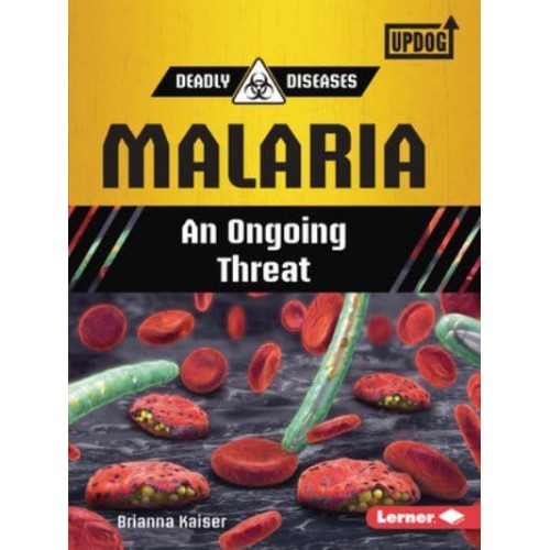 Malaria An Ongoing Threat - Deadly Diseases (Updog Books (Tm))