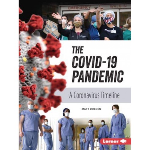 The Covid-19 Pandemic A Coronavirus Timeline - Gateway Biographies