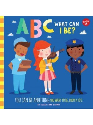 ABC What Can I Be? You Can Be Anything You Want to Be, from A to Z - ABC for Me