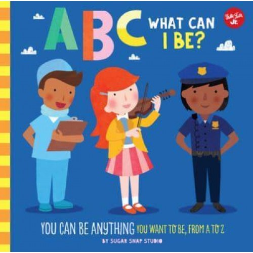 ABC What Can I Be? You Can Be Anything You Want to Be, from A to Z - ABC for Me