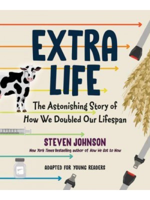 Extra Life The Astonishing Story of How We Doubled Our Lifespan