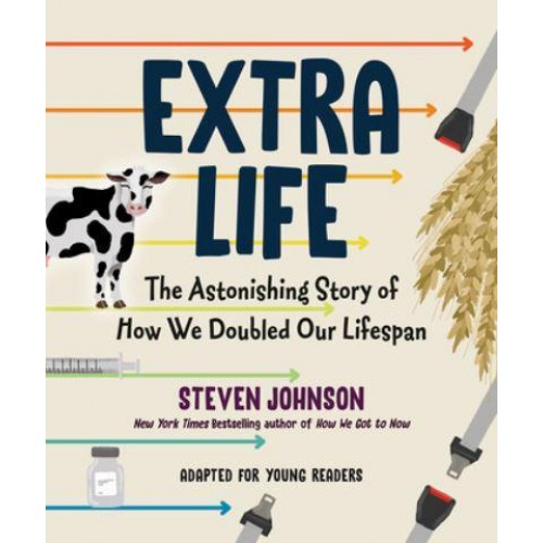 Extra Life The Astonishing Story of How We Doubled Our Lifespan