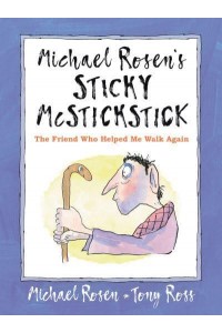 Michael Rosen's Sticky McStickstick: The Friend Who Helped Me Walk Again