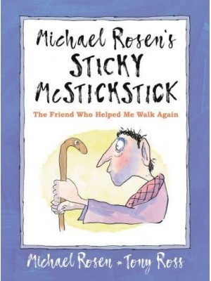 Michael Rosen's Sticky McStickstick: The Friend Who Helped Me Walk Again