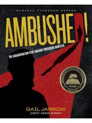 Ambushed! The Assassination Plot Against President Garfield - Medical Fiascoes