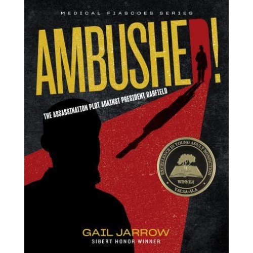 Ambushed! The Assassination Plot Against President Garfield - Medical Fiascoes