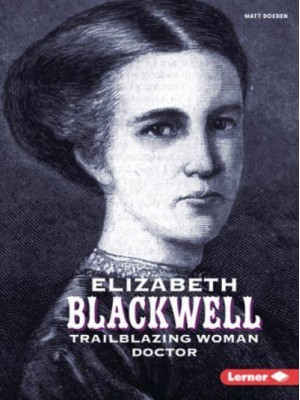 Elizabeth Blackwell Trailblazing Woman Doctor - Gateway Biographies