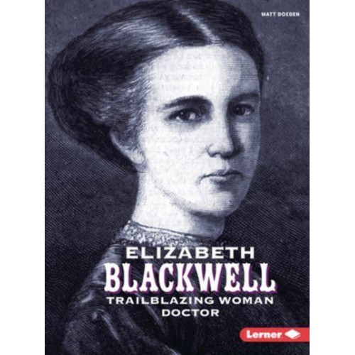 Elizabeth Blackwell Trailblazing Woman Doctor - Gateway Biographies