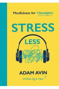 Stress Less Mindfulness for Teenagers (By a Teen for Teens)