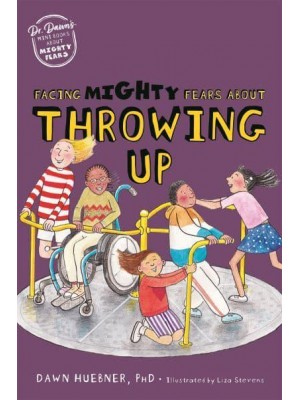 Facing Mighty Fears About Throwing Up - Dr. Dawn's Mini Books About Mighty Fears