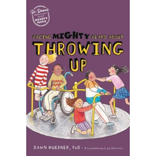 Facing Mighty Fears About Throwing Up - Dr. Dawn's Mini Books About Mighty Fears