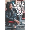 Work With What You Got: A Memoir