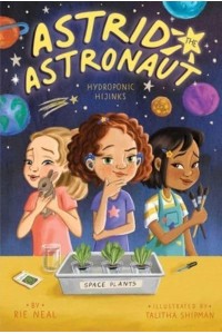 Hydroponic Hijinks - Astrid the Astronaut