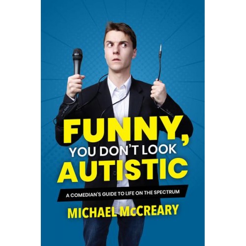Funny, You Don't Look Autistic A Comedian's Guide to Life on the Spectrum