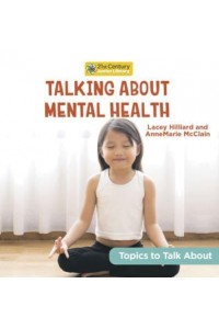 Talking About Mental Health - 21st Century Junior Library: Topics to Talk About