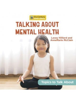 Talking About Mental Health - 21st Century Junior Library: Topics to Talk About