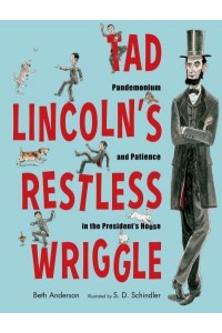 Tad Lincoln's Restless Wriggle Pandemonium and Patience in the President's House