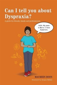 Can I Tell You About Dyspraxia? A Guide for Friends, Family and Professionals - Can I Tell You About...?