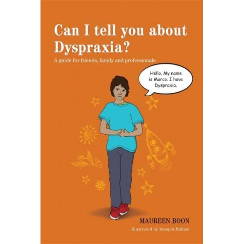 Can I Tell You About Dyspraxia? A Guide for Friends, Family and Professionals - Can I Tell You About...?