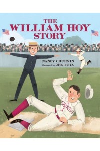 The William Hoy Story How a Deaf Baseball Player Changed the Game