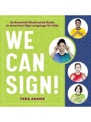 We Can Sign! An Essential Illustrated Guide to American Sign Language for Kids