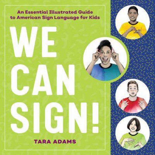 We Can Sign! An Essential Illustrated Guide to American Sign Language for Kids