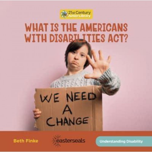 What Is the Americans With Disabilities Act? - 21st Century Junior Library: Understanding Disability