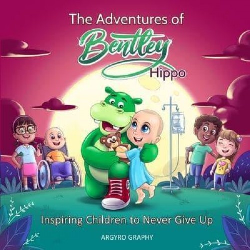 The Adventures of Bentley Hippo Inspiring Children to Never Give Up