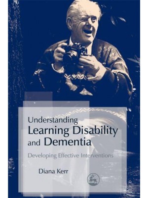 Understanding Learning Disability and Dementia Developing Effective Interventions
