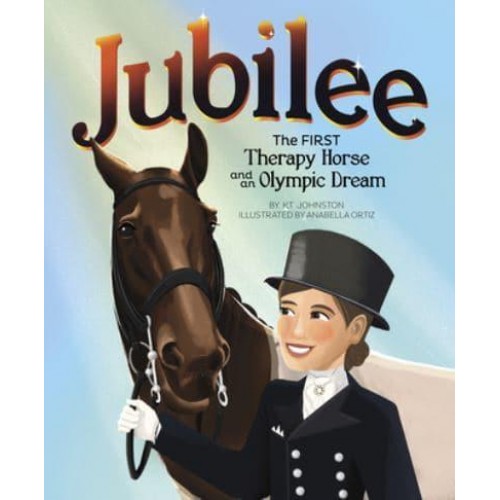 Jubilee The First Therapy Horse and an Olympic Dream