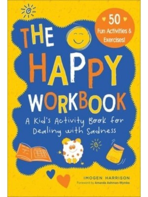 The Happy Workbook A Kid's Activity Book for Dealing With Sadnessvolume 2 - Big Feelings, Little Workbooks