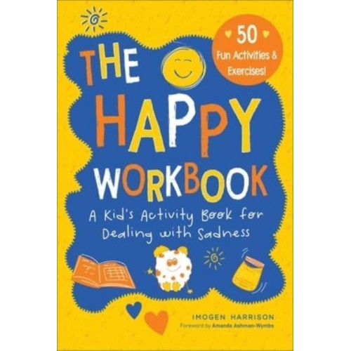 The Happy Workbook A Kid's Activity Book for Dealing With Sadnessvolume 2 - Big Feelings, Little Workbooks