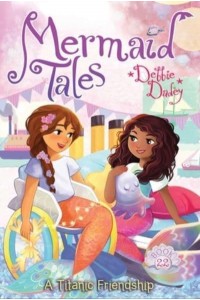 A Titanic Friendship - Mermaid Tales