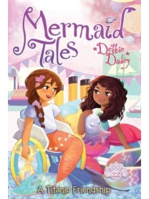 A Titanic Friendship - Mermaid Tales