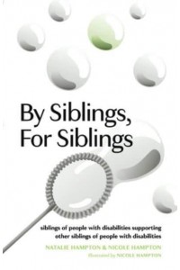 By Siblings, For Siblings Siblings of People With Disabilities Supporting Other Siblings of People With Disabilities