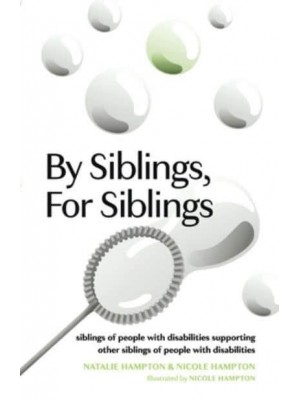 By Siblings, For Siblings Siblings of People With Disabilities Supporting Other Siblings of People With Disabilities