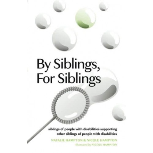 By Siblings, For Siblings Siblings of People With Disabilities Supporting Other Siblings of People With Disabilities