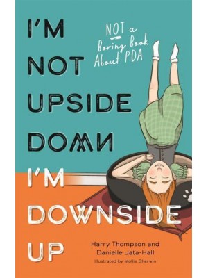 I'm Not Upside Down, I'm Downside Up Not a Boring Book About PDA