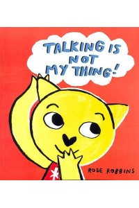 Talking Is Not My Thing!