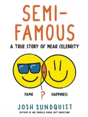 Semi-Famous A True Story of Near Celebrity