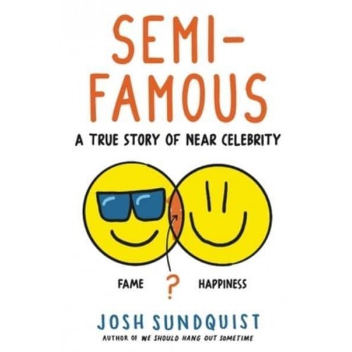 Semi-Famous A True Story of Near Celebrity