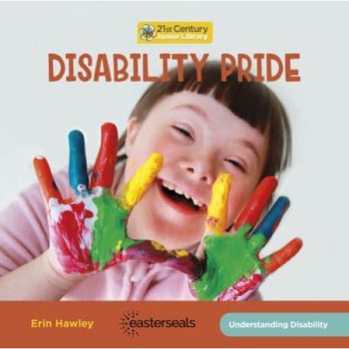 Disability Pride - 21st Century Junior Library: Understanding Disability
