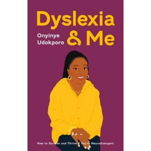 Dyslexia and Me How to Survive and Thrive If You're Neurodivergent