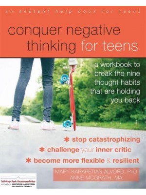 Conquer Negative Thinking for Teens A Workbook to Break the Nine Thought Habits That Are Holding You Back