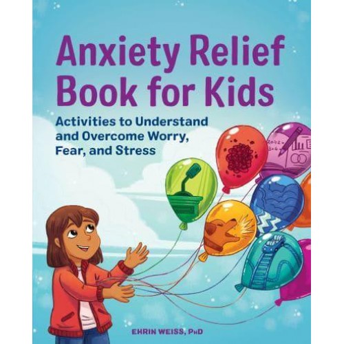 Anxiety Relief Book for Kids Activities to Understand and Overcome Worry, Fear, and Stress