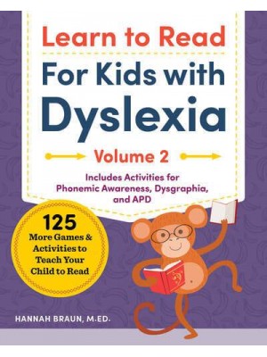 Learn to Read For Kids With Dyslexia, Volume 2 125 More Games and Activities to Teach Your Child to Read
