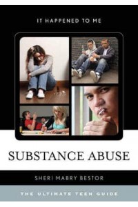 Substance Abuse The Ultimate Teen Guide - It Happened to Me